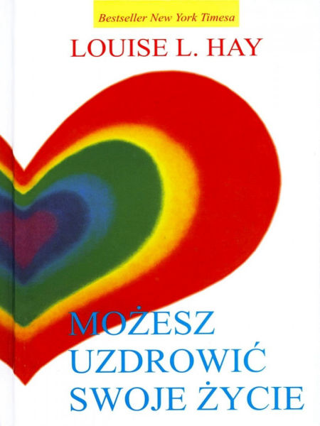 Możesz uzdrowić swoje życie, Louise L. Hay.