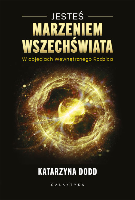 Jesteś marzeniem wszechświata. W objęciach wewnetrznego rodzica