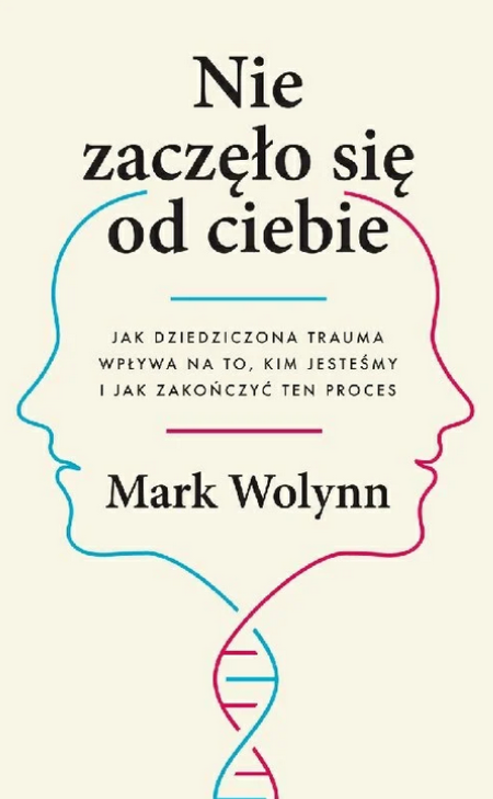 Nie zaczęło się od Ciebie, Mark Wolynn.